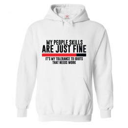 My People Skills Are Just Fine It's My Tolerance To Idiots That Needs Work Classic Unisex Kids and Adults Pullover Hoodie						 									 									